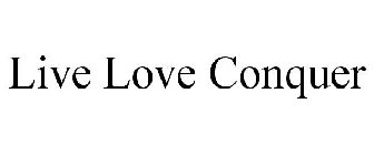 LIVE LOVE CONQUER