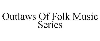 OUTLAWS OF FOLK MUSIC SERIES
