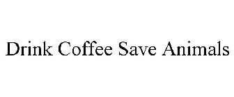 DRINK COFFEE SAVE ANIMALS