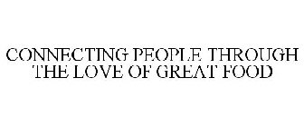 CONNECTING PEOPLE THROUGH THE LOVE OF GREAT FOOD