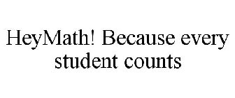 HEYMATH! BECAUSE EVERY STUDENT COUNTS