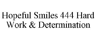 HOPEFUL SMILES 444 HARD WORK & DETERMINATION