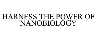 HARNESS THE POWER OF NANOBIOLOGY