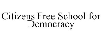 CITIZENS FREE SCHOOL FOR DEMOCRACY