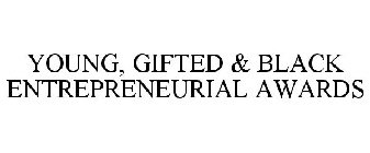 YOUNG, GIFTED & BLACK ENTREPRENEURIAL AWARDS