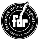 FDR FERMENT DRINK REPEAT BREWING COMPANY