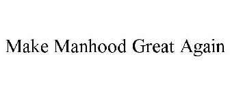 MAKE MANHOOD GREAT AGAIN