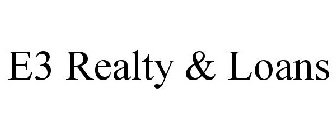 E3 REALTY & LOANS