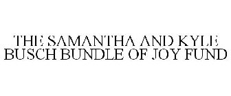 THE SAMANTHA AND KYLE BUSCH BUNDLE OF JOY FUND