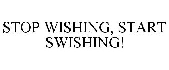 STOP WISHING, START SWISHING!