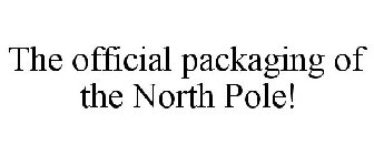 THE OFFICIAL PACKAGING OF THE NORTH POLE!