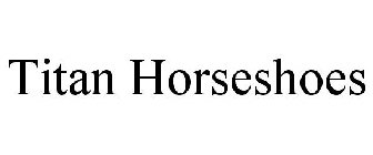 TITAN HORSESHOES