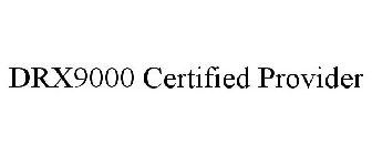 DRX9000 CERTIFIED PROVIDER