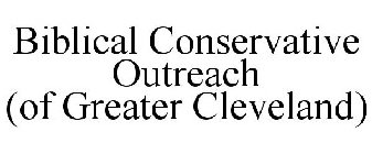 BIBLICAL CONSERVATIVE OUTREACH (OF GREATER CLEVELAND)