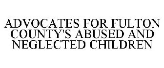 ADVOCATES FOR FULTON COUNTY'S ABUSED AND NEGLECTED CHILDREN
