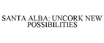 SANTA ALBA: UNCORK NEW POSSIBILITIES