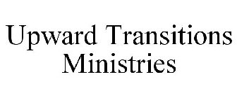 UPWARD TRANSITIONS MINISTRIES