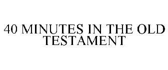 40 MINUTES IN THE OLD TESTAMENT