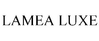 LAMEA LUXE