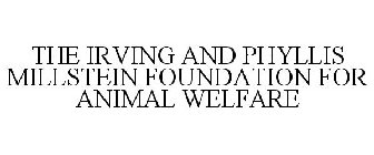 THE IRVING AND PHYLLIS MILLSTEIN FOUNDATION FOR ANIMAL WELFARE