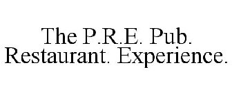 THE P.R.E. PUB. RESTAURANT. EXPERIENCE.