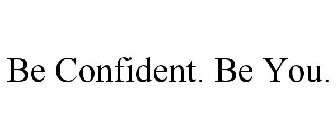 BE CONFIDENT. BE YOU.