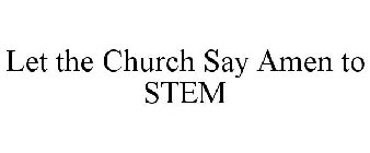 LET THE CHURCH SAY AMEN TO STEM