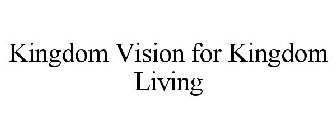 KINGDOM VISION FOR KINGDOM LIVING
