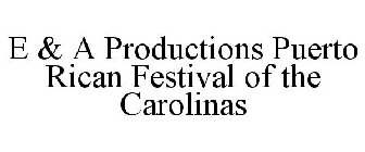 E & A PRODUCTIONS PUERTO RICAN FESTIVALOF THE CAROLINAS