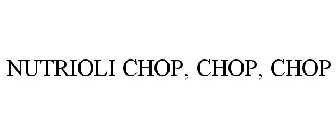 NUTRIOLI CHOP, CHOP, CHOP