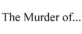 THE MURDER OF...