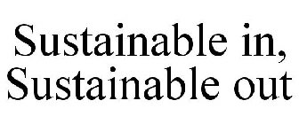 SUSTAINABLE IN, SUSTAINABLE OUT