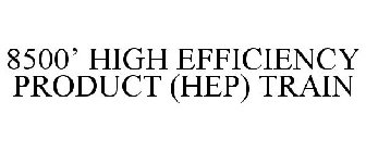 8500' HIGH EFFICIENCY PRODUCT (HEP) TRAIN
