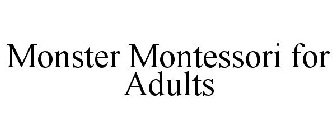 MONSTER MONTESSORI FOR ADULTS