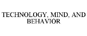 TECHNOLOGY, MIND, AND BEHAVIOR