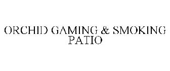 ORCHID GAMING & SMOKING PATIO