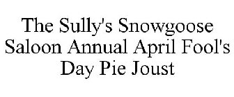 THE SULLY'S SNOWGOOSE SALOON ANNUAL APRIL FOOL'S DAY PIE JOUST