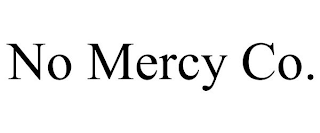 NO MERCY CO.