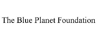 THE BLUE PLANET FOUNDATION