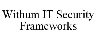WITHUM IT SECURITY FRAMEWORKS