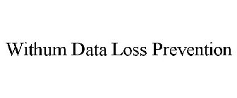 WITHUM DATA LOSS PREVENTION