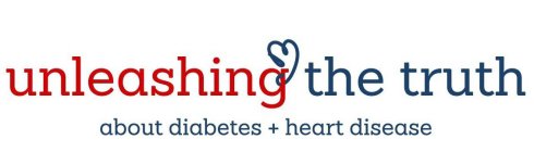 UNLEASHING THE TRUTH ABOUT DIABETES ANDHEART DISEASE
