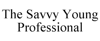 THE SAVVY YOUNG PROFESSIONAL