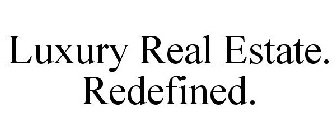 LUXURY REAL ESTATE. REDEFINED.