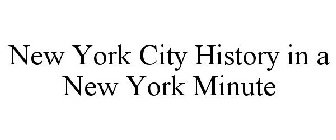 NEW YORK CITY HISTORY IN A NEW YORK MINUTE