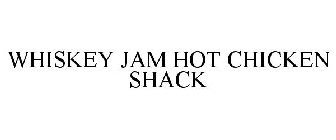 WHISKEY JAM HOT CHICKEN SHACK