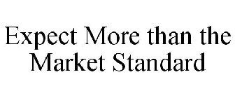 EXPECT MORE THAN THE MARKET STANDARD