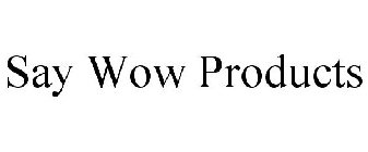 SAY WOW PRODUCTS