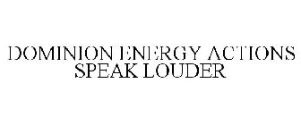 DOMINION ENERGY ACTIONS SPEAK LOUDER