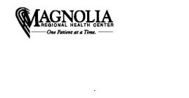 MAGNOLIA REGIONAL HEALTH CENTER ONE PATIENT AT A TIME.